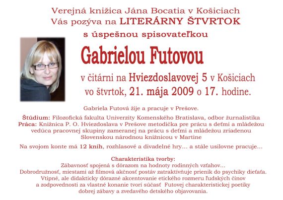 Verejná knižnica Jána Bocatia Vás pozýva na ďalší Literárny štvrtok s Gabrielou Futovou, ktorý sa uskutoční 21. mája 2009 o 17. hodine v čitárni na Hviezdoslavovej 5 v Košiciach.