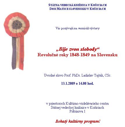 Výstava k 160. výročiu revolučných rokov 1848-1849 na Slovensku v nových priestoroch Štátnej vedeckej knižnice v Košiciach na Pribinovej 1, 13. 1. 2009 o 14.00 hod. Výstava potrvá do 10. februára 2009.