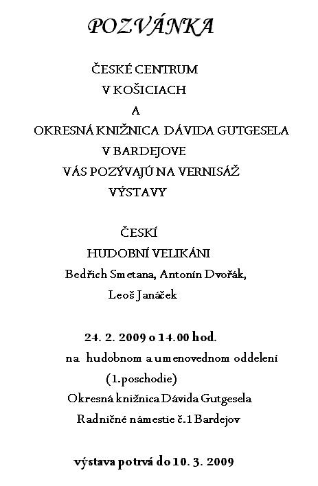 Pozvánka do Okresnej knižnice Dávida Gutgesela v Bardejove na vernisáž výstavy Českí hudobní velikáni, 24. 2. 2009. Výstava potrvá do 10. 3. 2009