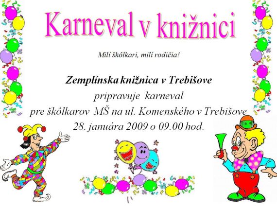 Zemplínska knižnica v Trebišove pripravuje karneval v knižnici pre škôlkarov, 28. januára 2009 o 9.00 hod. 
