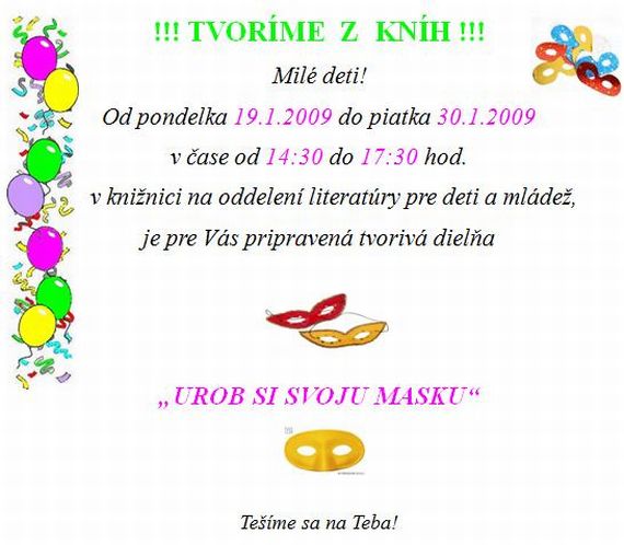 Zemplínska knižnica v Trebišove pripravuje tvorivú dielňu "Urob si svoju masku" od 19. do 30. januára 2009 v čase od 14.30 do 17.30 hod. 