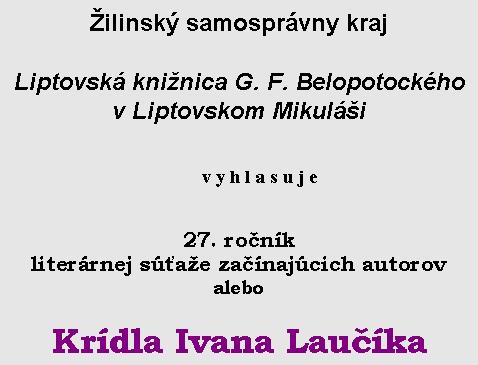 Liptovská knižnica G. F. Belopotockého v Liptovskom Mikuláši vyhlasuje 27. ročník literárnej súťaže začínajúcich autorov alebo Krídla Ivana Laučíka