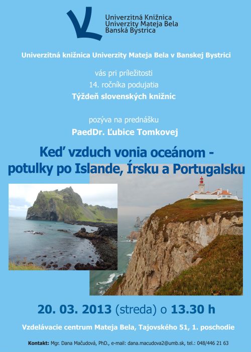 Univerzitná knižnica UMB Vás pozýva na prednášku PaedDr. Ľubice Tomkovej o prírodných a kultúrno-historických krásach, podobnostiach a rozdieloch troch krajín obmývaných Atlantickým oceánom.