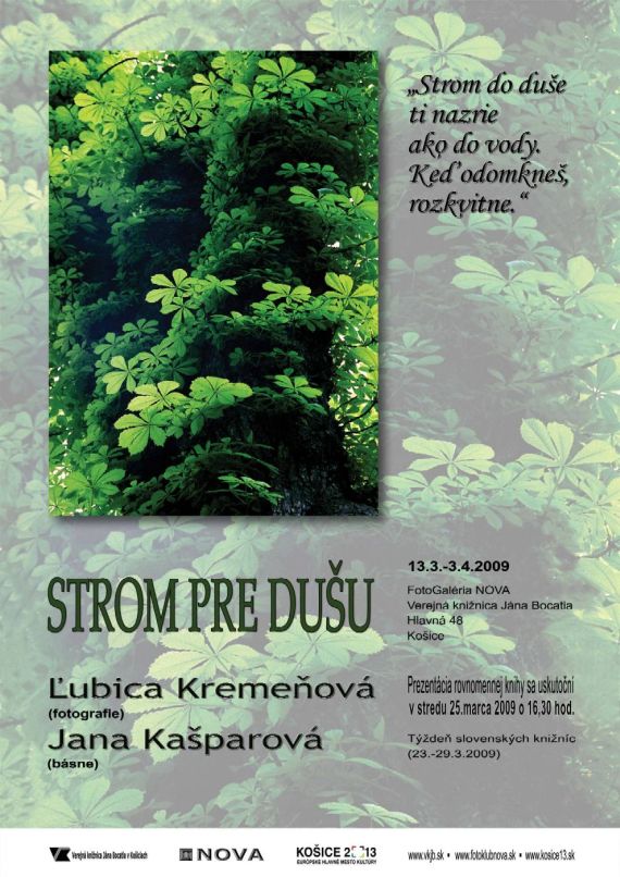 Pozvánka do FotoGalérie NOVA vo Verejnej knižnici Jána Bocatia v Košiciach, na výstavu Strom pre dušu: od 13. 3.  do 3. 4. 2009, prezentácia knihy: 25. 3. 2009 o 16.30 hod.