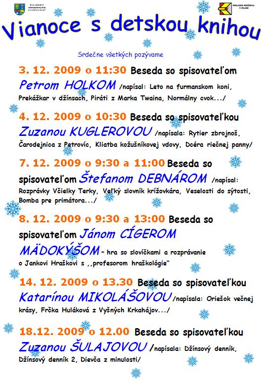 Krajská knižnica v Žiline pripravila pre deti Vianoce s detskou knihou v čase od 3. 12 do 18. 12. 2009, na ktoré ste srdečne vítaní.