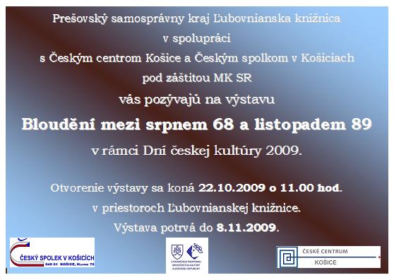 Pozvánka do ¼ubovnianskej knižnice v Starej ¼ubovni na otvorenie výstavy Bloudìní mezi srpnem 68 a listopadem 89, 22. 10. 2009 o 11.00 hod. Výstava potrvá do 8. 11. 2009.