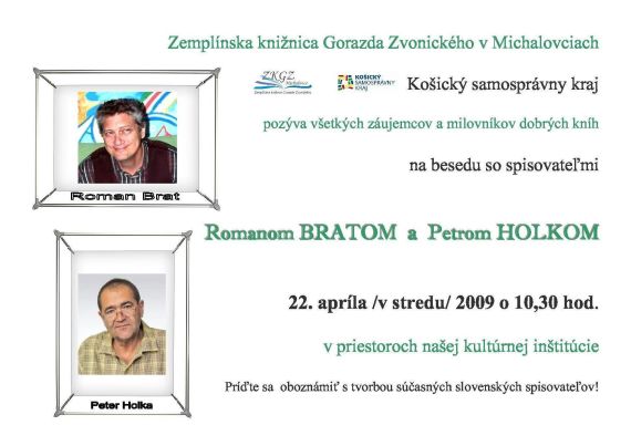 Pozvánka do Zemplínskej knižnica Gorazda Zvonického v Michalovciach na besedu so spisovateľmi Romanom Bratom a Petrom Holkom, 22. 4. 2009 o 10.30 hod.