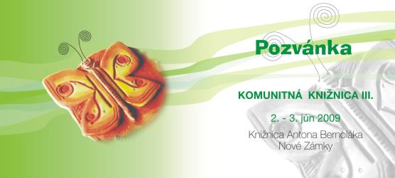 Pozvánka do Knižnice Antona Bernoláka na odborný seminár Komunitná knižnica III, 2. - 3. 6. 2009, návratky do 25. 5. 2009
