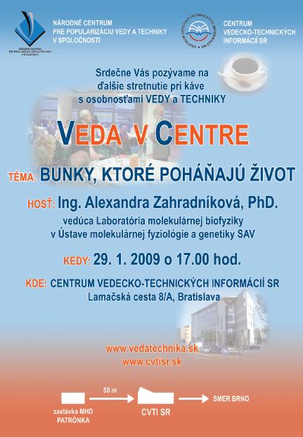 Národné centrum pre popularizáciu vedy a techniky v spoločnosti organizuje dňa 29. 1. 2009  o 17.00 hod. vedeckú kaviareň v rámci cyklu VEDA V CENTRE na tému: Bunky, ktoré poháňajú život.