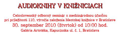 Pozvánka do Mestskej knižnice v Bratislave na celoslovenský odborný seminár Audioknihy v knižniciach, 30. 9. 2010 od 10.00 do 15.00 hod.