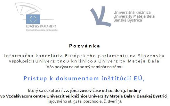 Pozvánka do Univerzitnej knižnice Unbiverzity Mateja Bela na odborný seminárna tému Prístup k dokumentom inštitúcií EÚ, 22. 6. 2010 od 10.00 do 13.00 hod.