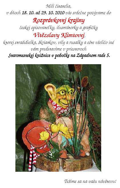 Pozývame Vás na slávnostné otvorenie výstavy Rozprávková krajina Vítìzslavy Klimtovej 18. 10. 2010 o 10,00 hod. do Staromestskej knižnice, pobočka Západný rad 5.