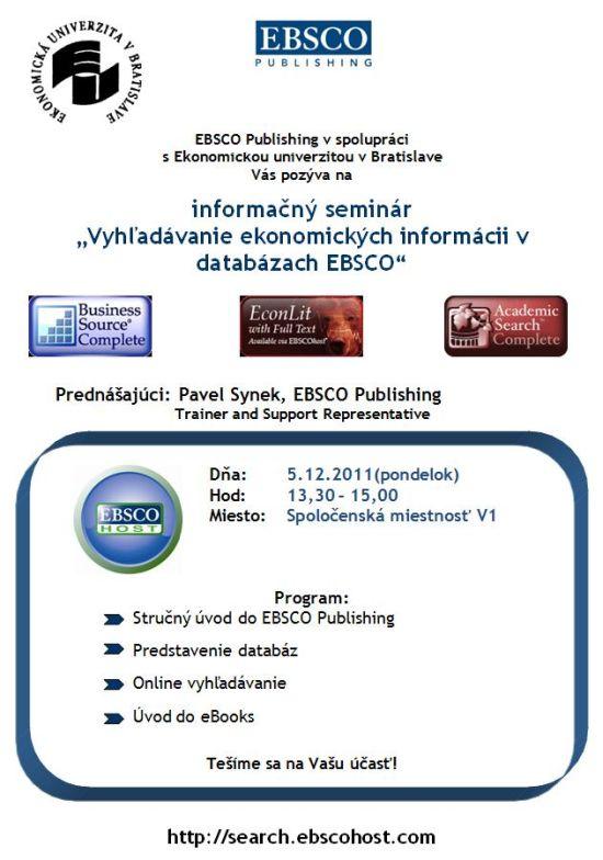 EBSCO Publishing v spolupráci s Ekonomickou univerzitou v Bratislave pozýva na informačný seminár Vyhľadávanie ekonomických informácií v databázach EBSCO v pondelok 5.12.2011 o 13,30 hod. v Spoločenskej miestnosti Výučba 1 Ekonomickej univerzity v Bratislave, Dolnozemská cesta 1.