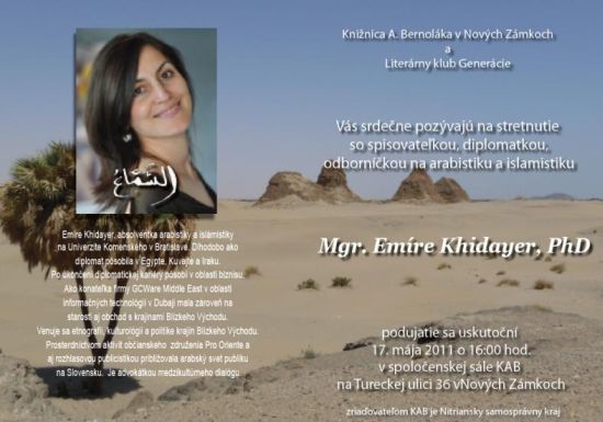 Knižnica Antona Bernoláka v Nových Zámkoch a Literárny klub Generácie Vás srdečne pozývajú na stretnutie so spisovateľkou, diplomatkou, odborníčkou na arabistiku a islamistiku Mgr. Emíre Khidayer, PhD., 17. 5. 2011 o 16.00 hod.