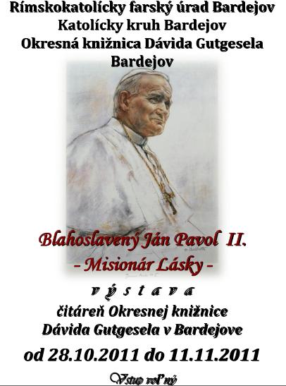 Pozvánka do Okresnej knižnice Dávida Gutgesela v Bardejove na výstavu Blahoslavený Ján Pavol II., od 28. 10. do 11. 11. 2011.