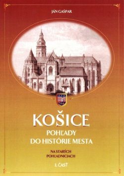 Ján Gašpar: Košice Pohľady do histórie mesta