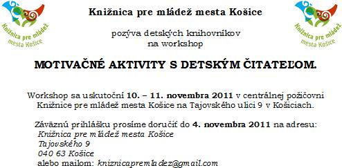 Pozvánka do Knižnice pre mládež mesta Košice na workshop Motivačné aktivity s detským čitateľom, 10. – 11. 11. 2011. Prihlásenie do: 4. 11. 2011.