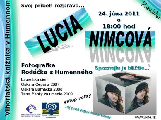 Vihorlatská knižnica v Humennom Vás pozýva na besedu a stretnutie s humenskou rodáčkou a fotografkou Luciou Nimcovou. Tešíme sa na Vás 24. 6. 2011 o 18.00 hod. 
