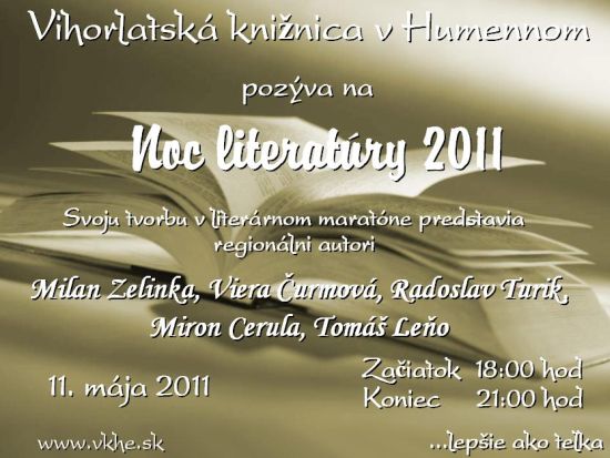 Noc literatúry vo Vihorlatskej knižnici. V stredu 11. mája 2011 štartujeme o 18.00 hod. vo Vihorlatskej knižnici v Humennom Noc literatúry. Všetci ste srdečne vítaní.