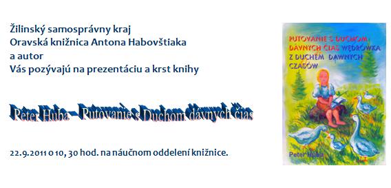 Oravská knižnica Antona Habovštiaka v Dolnom Kubíne Vás pozýva na prezentáciu a krst novej knihy Petra Hubu, 22. 9. 2011 o 10.30 hod.