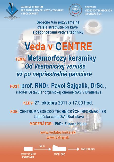 Pozvánka do Centra vedecko-technických informácií SR na ďalšie stretnutie verejnosti s osobnosťou vedy a techniky pri káve pod názvom Veda v CENTRE dňa 27. 10. 2011 o 17.00 hod. Hosťom vedeckej kaviarne bude bude uznávaný slovenský mikrobiológ prof. RNDr. Pavol Šajgalík, DrSc., riaditeľ Ústavu anorganickej chémie SAV v Bratislave. Vstup voľný!