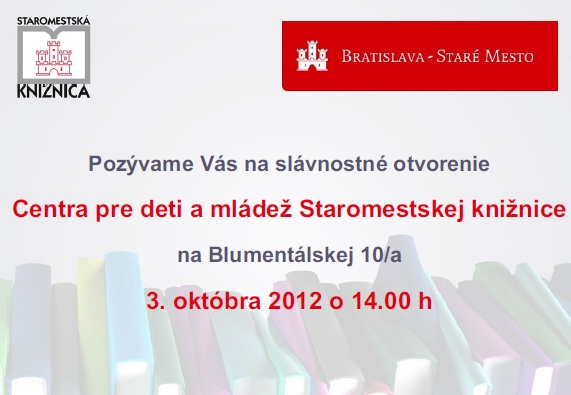 Pozývame Vás na slávnostné otvorenie nového Centra pre deti a mládež Staromestskej knižnice na Blumentálskej 10/a v stredu 3. októbra 2012 o 14.00 h.