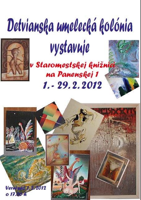 Pozvánka na vernisáž výstavy Detvianska umelecká kolónia vystavuje, 1. februára 2012 o 17,00 h do Staromestskej knižnice na Panenskej č. 1. Výstava potrvá do 29. 2. 2012.
