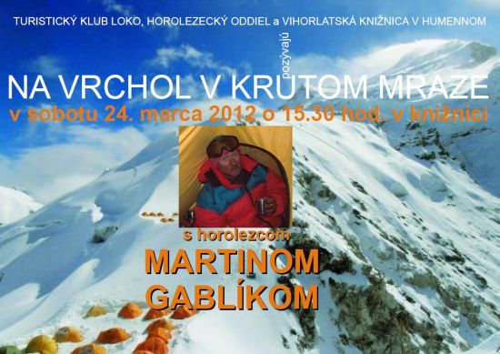 Pozývame Vás na besedu s horolezcom Martinom Gablíkom, ktorá sa uskutoční v sobotu 24. 3. 2012 o 15.30 hod. v priestoroch Vihorlatskej knižnice v Humennom.