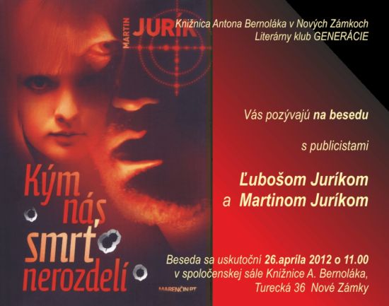 Pozvánka do Knižnice Antona Bernoláka v Nových Zámkoch na besedu s publicistami ¼ubošom a Martinom Juríkovcami, 26. 4. 2012 o 11.00 hod. 
