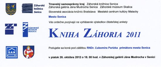 Upozornenie! Čitateľská anketa Kniha Záhoria 2011 je uzavretá. Záhorská knižnica v Senici Vás pozýva na vyhlásenie ankety, 26. 10. 2012 o 18.00 v Záhorskej galérii v Senici.