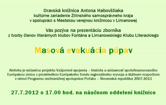 Oravská knižnica Antona Habovštiaka v Dolnom Kubíne Vás pozýva na prezentáciu zborníka literárnej tvorby v rámci projektu cezhraničnej spolupráce Poľsko – Slovensko, 27. 7. 2012 o 17.00 hod.