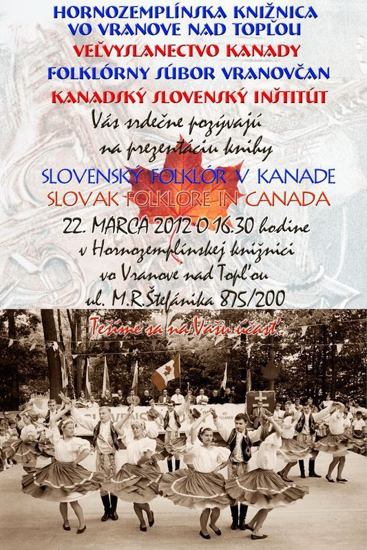 Hornozemplínska knižnica vo Vranove nad Topľou, Veľvyslanectvo Kanady, FS Vranovčan a Kanadský slovenský inštitút Vás srdečne pozývajú na prezentáciu knihy Ondreja Miháľa Slovenský folklór v Kanade, vo štvrtok 22. marca 2012 o 16,30 hod. v Hornozemplínskej knižnici vo Vranove nad Topľou.