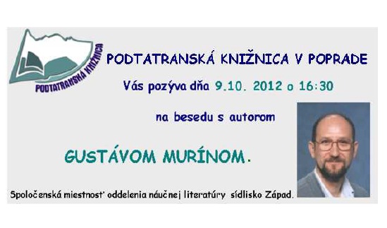 Pozvánka do Podtatranskej knižnice v Poprade na besedu s Gustávom Murínom, 9. 10. 2012 o 16.30 hod.