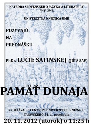 Univerzitná knižnica UMB v spolupráci s Katedrou slovenského jazyka a literatúry Fakulty humanitných vied UMB srdečne pozývajú širokú verejnosť na prednášku spojenú s diskusiou Pamäť Dunaja, ktorá sa uskutoční 20. novembra 2012 o 11.25 h vo Vzdelávacom centre Mateja Bela Univerzitnej knižnice UMB, Tajovského 51, 1. poschodie.