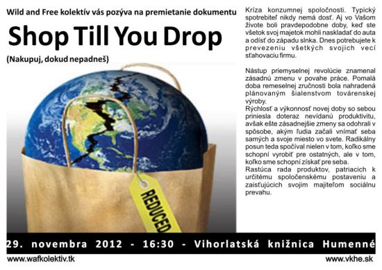 Vihorlatská knižnica v Humennom a Wild and Free kolektív Vás pozývajú na premietanie dokumentu Shop Till You Drop (Nakupuj, dokiaľ napadneš), ktoré sa uskutoční 29. 11. 2012 o 16.30 hod.