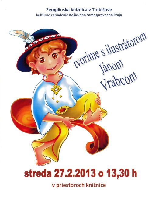 Zemplínska knižnica v Trebišove pozýva všetkých tvorivých a umelecky nadaných záujemcov o výtvarné umenie na stretnutie s maliarom a ilustrátorom kníh pre deti Jánom Vrabcom, 27. 2. 2013 o 13.30 hod. do svojich priestorov.