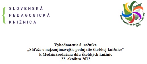 Vyhodnotenie 8. ročníka „Súťaže o najzaujímavejšie podujatie školskej knižnice k Medzinárodnému dňu školských knižníc. Súťaž sa konala 22. októbra 2012.