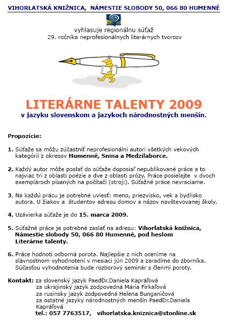 Vihorlatská knižnica v Humennom vyhlasuje 29. ročník súťaže neprofesionálnych literárnych tvorcov. Uzávierka súťaže je 15. marec 2009. Práce zasielajte na adresu: Vihorlatská knižnica, Námestie slobody 50, 066 80 Humenné pod heslom Literárne talenty.