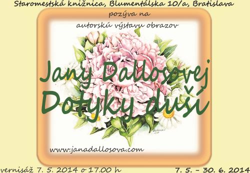 Pozvánka na vernisáž výstavy obrazov Jany Dallosovej, 7. 5. 2014 o 17.00 h v Staromestskej knižnici. Výstava potrvá do 30. 6. 2014
