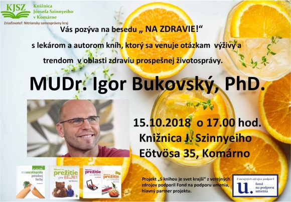 Knižnica Józsefa Szinnyeiho v Komárne pozýva na besedu s lekárom a autorom kníh Mudr. Igorom Bukovským, PhD., ktorý sa venuje otázkam výživy a trendom v oblasti zdraviu prospešnej životosprávy, 15. 10. 2018