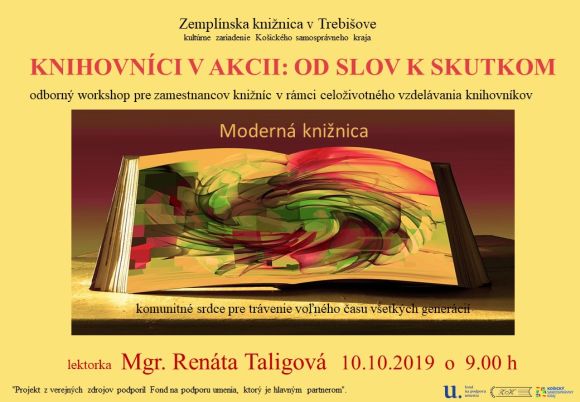 v Zemplínskej knižnici v Trebišove 10. októbra 2019 od 9:00 h. s lektorkou Mgr. Renátou Taligovou. IV. séria celoživotného vzdelávanie knihovníkov nášho okresu a košického kraja, v rámci projektu „Knihovníci v akcii: Od slov k skutkom“ v Zemplínskej knižnici v Trebišove 10. októbra 2019 od 9:00 h. s lektorkou Mgr. Renátou Taligovou. IV. séria celoživotného vzdelávanie knihovníkov nášho okresu a košického kraja, v rámci projektu „Knihovníci v akcii: Od slov k skutkom“