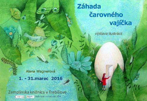 Výstava ilustrácií Aleny Wagnerovej z knihy Záhada čarovného vajíčka autorky Marty Šurinovej v Zemplínskej knižnici v Trebišove,   1. – 31. 3. 2016